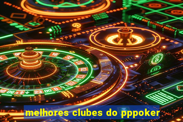 melhores clubes do pppoker